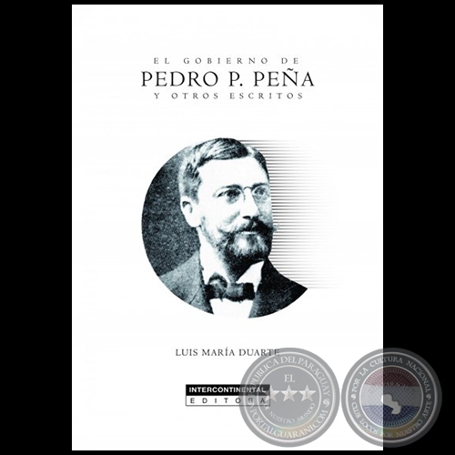 EL GOBIERNO DE PEDRO P. PEA Y OTROS ESCRITOS - Autor: LUIS MARA DUARTE - Ao 2019